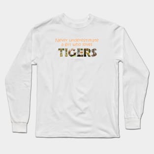 Never underestimate a girl who loves tigers - wildlife oil painting word art Long Sleeve T-Shirt